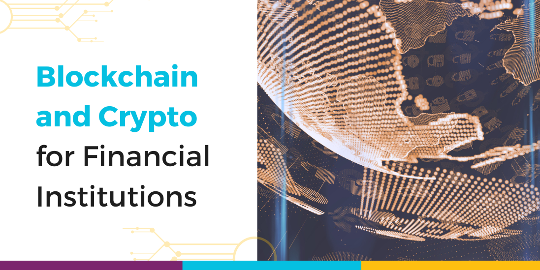 Blockchain and Crypto for Financial Institutions